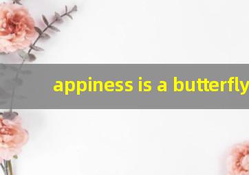 appiness is a butterfly