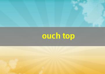 ouch top