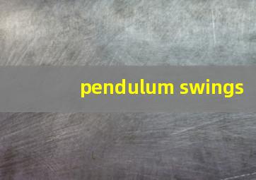 pendulum swings