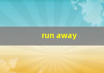 run away